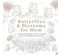Butterflies & Blossoms for Mom A Peaceful Mother’s Day Coloring Book of Pollinator Flowers: Relaxing Floral Coloring Pages with Butterflies, Garden ... Gift for Moms, Women & Nature Lovers