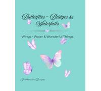 Butterflies, Bridges & Waterfalls: Wings - Water & Wonderland Things (Colouring For Calm and Peaceful Moments)