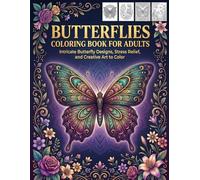 Butterflies Coloring Book for Adults: Intricate Butterfly Designs, Stress Relief, and Creative Art to Color