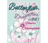 Butterflies, Dragonflies and Flowers coloringbook: A Relaxing Nature-Themed Coloring Book for All Ages