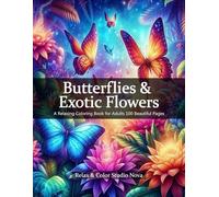Butterflies & Exotic Flowers: A Relaxing Coloring Book for Adults - 100 Beautiful Pages