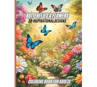 Butterflies & Flowers Coloring Book for Adults: 56 Inspirational Designs With Life Quotes for Ideal Relaxation. A Coloring Adventure for All Ages.