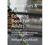 Butterflies & Flowers Coloring Book for Adults: Beautiful Butterfly and Floral Designs for Stress Relief and Relaxation