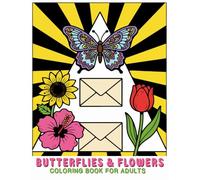 Butterflies & Flowers Coloring Book for Adults: Butterflies and Bloom, A Nature-Inspired Collection of Letters, Envelopes & Floral Designs for Relaxation and Mindful Coloring