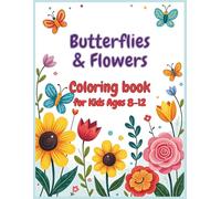 Butterflies & Flowers Coloring Book for Kids: 50 Cute Coloring Pages for Kids Ages 8-12 with Butterflies, Beautiful Flowers and Positive, Inspirational Affirmations