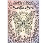 Butterflies in Bloom: A Relaxing Spring & Summer Coloring Book for Adults with Floral, Nature & Whimsical Designs: Beautiful Floral, Nature & ... Designs for Relaxation and Stress Relief