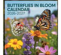 Butterflies in Bloom calendar 2026 2027: A Graceful Photographic Celebration of Colorful Butterflies, Blooming Flowers, and the Delicate Beauty of Nature in Full Bloom