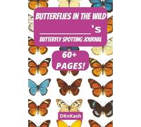 Butterflies in the Wild: Easy to read DIY Do It Yourself Log Book for butterfly spotting, finding butterflies, for vacation, holiday, hobbies, hikes, and free time