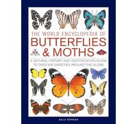 Butterflies & Moths, The World Encyclopedia of: A natural history and identification guide to over 565 varieties around the globe