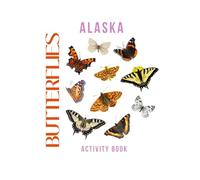 Butterflies of Alaska Activity Book: A Young Explorer's Field Guide to the Pollinators of Alaska (Alaska Nature Explorer Series)