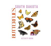 Butterflies of South Dakota Activity Book: A Young Explorer’s Field Guide to the Winged Wonders of South Dakota (South Dakota Nature Explorer Series)