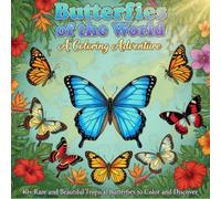 Butterflies of the World: A Coloring Adventure: 40+ Rare and Beautiful Tropical Butterflies to Color and Discover