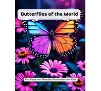 Butterflies of the World: Fun Facts and Beautiful Illustrations for Kids Ages 5-9