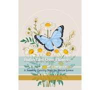 Butterflies Over Flowers: A Relaxing Coloring Book for Nature Lovers (Moments of Gentle Relaxation)
