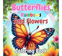 Butterflies Rainbows And Flowers Coloring Book: Large Print of Butterfly Floral and Sky for Kids Age 8-12.
