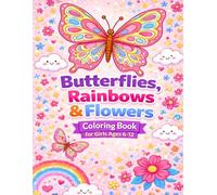 Butterflies, Rainbows & Flowers Coloring Book for Girls Ages 6-12: Super Easy & Adorable Designs for Relaxation, Happiness & Creative Fun for Kids
