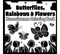 Butterflies, Rainbows & Flowers Monochrome Coloring Book: 50+ Coloring Pages for Kids with Still and Slow, Black and White, Simple and Big, Bold and Easy, One Color Monochromatic Designs