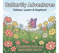 Butterfly Adventures: Colour, Learn & Explore!: A Butterfly Coloring Book for Kids Ages 8-12 with Fun Facts, Butterfly Species, Life Cycle Activities, Mazes & Nature Games