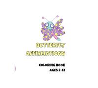 Butterfly Affirmations Coloring Book for Kids Ages 2-12: Color & Affirm Book Series Book 1