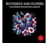 Butterfly and Flower Coloring Book: A Stress-Free Coloring Book with Beautiful Butterfly Designs for Mindfulness and Anxiety Relief