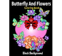 Butterfly and Flowers Black Background Coloring Book: 50 beautiful butterfly and flower designs on a black background for children and adults