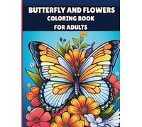 Butterfly And Flowers Coloring Book For Adults Large Print: A Relaxing Nature-Themed Activity for Stress and Anxiety Relief For All Ages