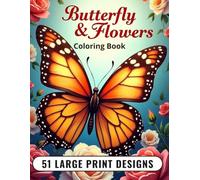 Butterfly and Flowers Coloring Book: Stunning Realistic Butterfly and Rose Garden Coloring Pages for Adults, Women and Seniors - Perfect for Relaxation and Mindfulness