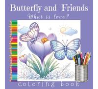 Butterfly and Friends: What is love?: A Christian coloring book with 75+ glasswing and flower illustrations, 160 pages, 8.5x8.5 softcover matte finish ... joy for children and adults (Coloring Books)