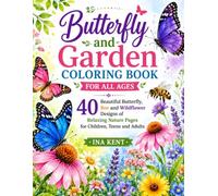 Butterfly and Garden Coloring Book for All Ages: 40 Beautiful Butterfly, Bee and Wildflower Designs of Relaxing Nature Pages for Children, Teens and Adults