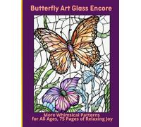 Butterfly Art Glass Encore: More Whimsical Patterns for All Ages, 75 Pages of Relaxing Joy