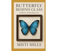 Butterfly Behind Glass: A Memoir of Breaking Free