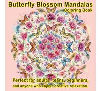 Butterfly Blossom Mandalas Coloring Book: Beautiful Floral Mandalas Filled with Butterflies, Blooming Roses, and Nature-Inspired Designs for Relaxation, Mindfulness, and Stress Relief