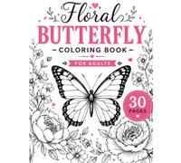 Butterfly Coloring Book for Adults: 30 Elegant Floral Designs for Relaxation, Stress Relief, Mindfulness & Creativity: Beautiful Botanical Butterflies ... Relief, Mindfulness, and Creative Enjoyment
