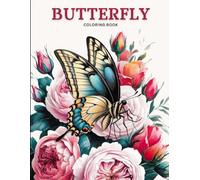 Butterfly Coloring Book for Adults: A Calming Collection of Intricate Butterfly and Flower Illustrations for Grown-Ups to Relax, Relieve Stress and Spark Creativity