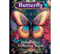 Butterfly Coloring Book for Adults: Beautiful Butterfly Designs with Lovely Florals, Art styles, and other Relaxing Scenes for Stress Relief and Art Therapy