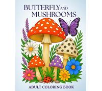 Butterfly Coloring Book for Adults: Large Print Butterflies & Mushrooms with Flowers, Fungi and Botanical Designs - 50 Relaxing Single-Sided Pages, No ... books for adults and kids of all ages)