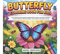 Butterfly Coloring Book for Kids: A Fun Learning Coloring Book with Butterflies, Flowers, and Nature Designs to Build Creativity, Fine Motor Skills, and Confidence Through Coloring