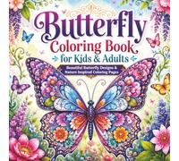 Butterfly Coloring Book for Kids & Adults: Beautiful Butterfly Designs for Relaxation, Creativity, Stress Relief, and Fun Coloring for All Ages