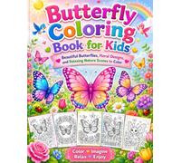 Butterfly Coloring Book for Kids: Beautiful Butterflies, Floral Designs, and Relaxing Nature Scenes to Color