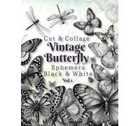 Butterfly & Dragonfly Black & White Ephemera Vol.1: Cut and Collage for Junk Journals, Decoupage, Mixed Media & Scrapbook (Ephemera clip art)