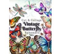 Butterfly & Dragonfly Ephemera Vol.1: Cut and Collage for Junk Journals, Decoupage, Mixed Media & Scrapbook (Ephemera clip art)