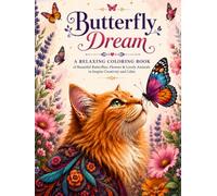 Butterfly Dream: A Relaxing Coloring Book of Beautiful Butterflies, Flowers & Lovely Animals to Inspire Creativity and Calm