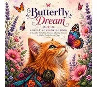 Butterfly Dream: A Relaxing Coloring Book of Beautiful Butterflies, Flowers & Lovely Animals to Inspire Creativity and Calm