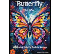 Butterfly Dreams: A Relaxing Coloring Book for Anyone: A Calming Coloring Experience for Stress Relief & Mindfulness for Anyone to Overcome Stress and Find Inner Peace