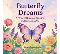 Butterfly Dreams: A Story of Growing, Glowing, and Becoming You