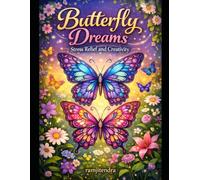 Butterfly Dreams Stress Relief and Creativity: Butterfly Dreams Stress Relief and Creativity Colouring Book for Stress Relief, Relaxation, Mindfulness, Creativity, Focus, Inspiration, Joy