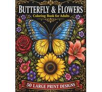 Butterfly & Flowers Adult Coloring Book: A Relaxing Coloring Book with Easy Large Print Butterfly, Flower and Garden Designs for Adults, Seniors and Beginners