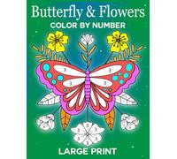 Butterfly & Flowers Color by Number: A Relaxing Color-by-Number Coloring Book with Beautiful Butterflies, Blooming Flowers, Nature Scenes, and Easy Numbered Designs for Adults, Teens, and Seniors
