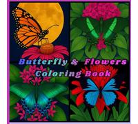 Butterfly & Flowers Coloring Book: "A Beautiful Coloring Book Featuring Butterflies and Flowers For All Ages"