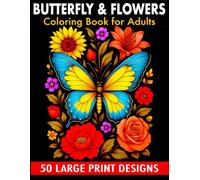 Butterfly & flowers coloring book for adult large print designs: 50 Beautiful Large Print Butterfly and Floral Designs for Stress Relief and Mindful Relaxation. A Coloring Journey for All Ages